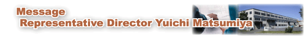 Message Representative Director Yuichi Matsumiya
